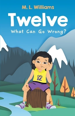 Twelve: What Can Go Wrong? by Williams, M. L.