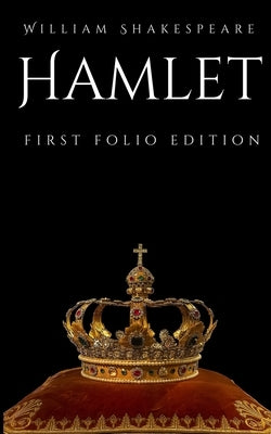 Hamlet: First Folio Edition by Shakespeare, William