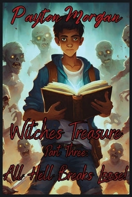 Witches Treasure Part 3: All Hell Breaks Loose by Morgan, Payton