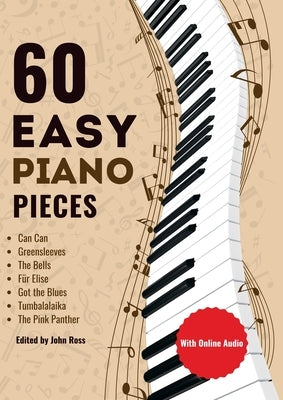 60 Easy Piano Pieces: For beginners, kids and adults by Ross, John