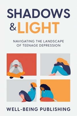 Shadows & Light: Navigating the Landscape of Teenage Depression by Publishing, Well-Being