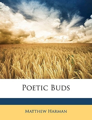 Poetic Buds by Harman, Matthew