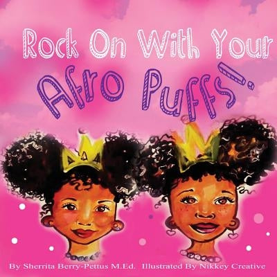 Rock On With Your Afro Puffs by Berry-Pettus, Sherrita