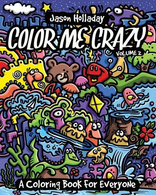 Color Me Crazy: A Coloring Book for Everyone by Holladay, Jason