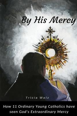 By His Mercy by Walz, Tricia