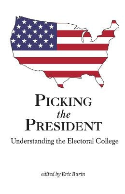 Picking the President: Understanding the Electoral College by Burin, Eric