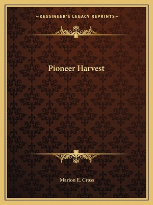 Pioneer Harvest by Cross, Marion E.