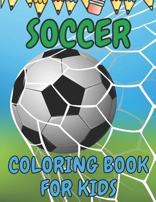 Soccer Coloring Book for Kids: Soccer Players Coloring Book Coloring Pages for Girls and Boys (Toddlers Preschoolers & Kindergarten) with Cute Simple by Drawing, Micheal