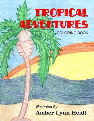 Tropical Adventures: Coloring Book by Heidt, Amber Lynn