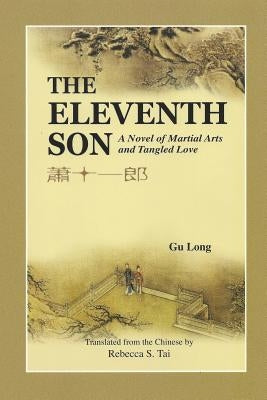 The Eleventh Son: A Novel of Martial Arts and Tangled Love by Gu, Long