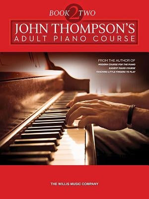 John Thompson's Adult Piano Course - Book 2: Later Elementary to Early Intermediate Level by Thompson, John