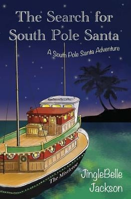 The Search for South Pole Santa: A Christmas Adventure by Jackson, Jinglebelle