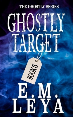 Ghostly Target by Leya, E. M.