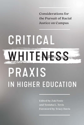 Critical Whiteness Praxis in Higher Education: Considerations for the Pursuit of Racial Justice on Campus by Davis, Tracy