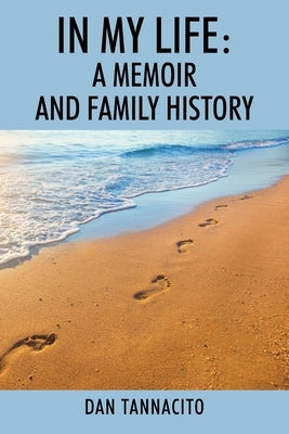 In My Life: A Memoir and Family History by Tannacito, Dan