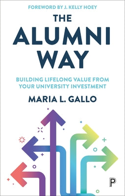 The Alumni Way: Building Lifelong Value from Your University Investment by Gallo, Maria L.