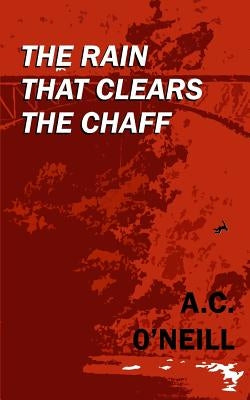 The Rain That Clears The Chaff by O'Neill, A. C.