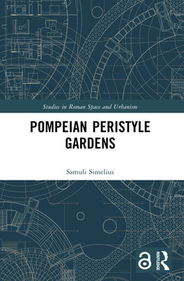 Pompeian Peristyle Gardens by Simelius, Samuli