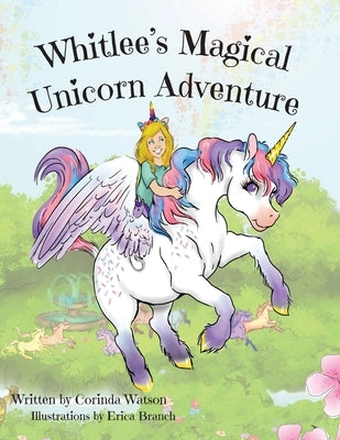 Whitlee's Magical Unicorn Adventure by Watson, Corinda