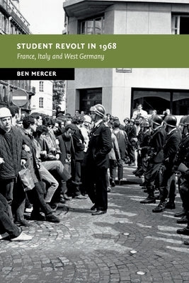 Student Revolt in 1968: France, Italy and West Germany by Mercer, Ben