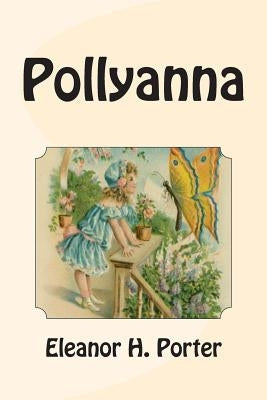 Pollyanna by Porter, Eleanor H.