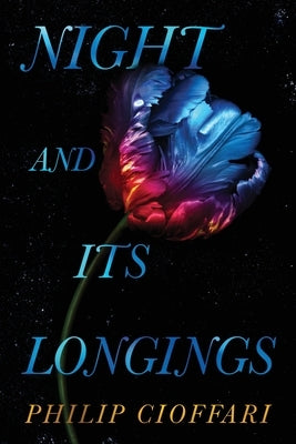 Night and Its Longings by Cioffari, Philip