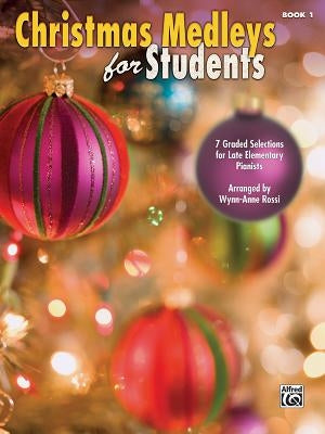 Christmas Medleys for Students, Bk 1: 7 Graded Arrangements for Late Elementary Pianists by Rossi, Wynn-Anne