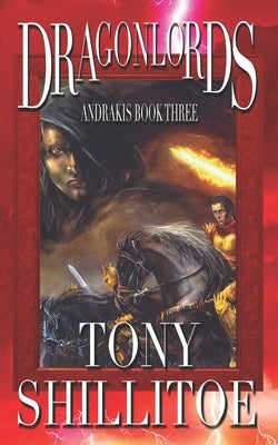 Dragonlords: Andrakis Book Three by Shillitoe, Tony