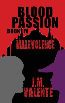 Blood Passion: Book IV Malevolence by Valente, J. M.