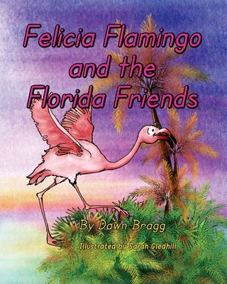 Felicia Flamingo and the Florida Friends by Bragg, Dawn