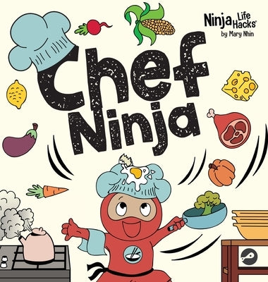 Chef Ninja: A Children's Book in Rhyme About Overcoming Obstacles by Nhin, Mary