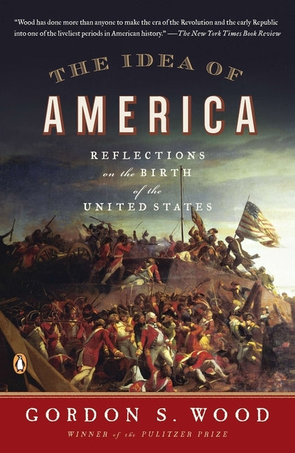 The Idea of America: Reflections on the Birth of the United States by Wood, Gordon S.