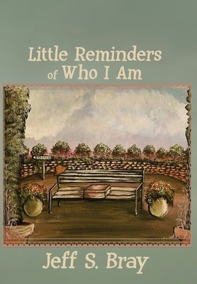 Little Reminders of Who I Am by Bray, Jeff S.