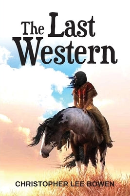 The Last Western by Bowen, Christopher Lee