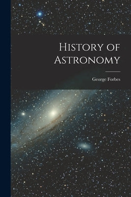 History of Astronomy by Forbes, George