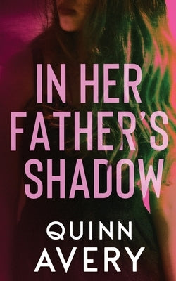 In Her Father's Shadow by Avery, Quinn