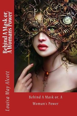 Behind A Mask or, A Woman's Power by Mybook