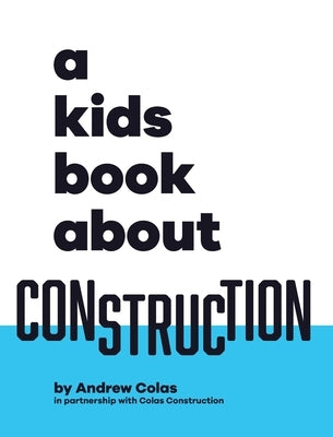 A Kids Book About Construction by Colas, Andrew