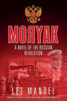 Moryak: A novel of the Russian Revolution by Mandel, Lee