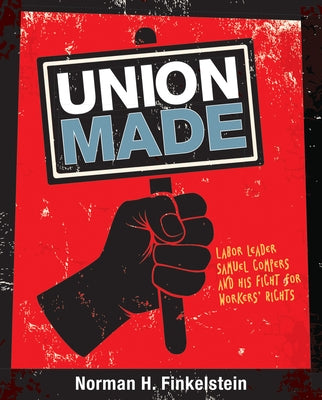 Union Made: Labor Leader Samuel Gompers and His Fight for Workers' Rights by Finkelstein, Norman H.