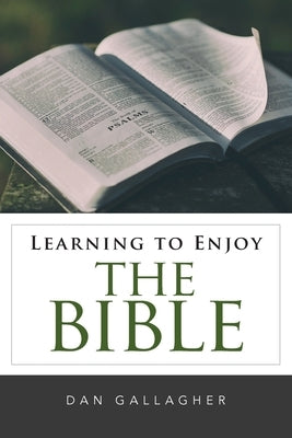 Learning to Enjoy the Bible by Gallagher, Dan J.