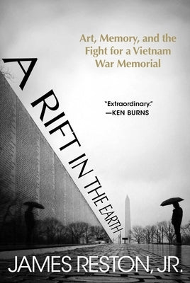 A Rift in the Earth: Art, Memory, and the Fight for a Vietnam War Memorial by Reston, James