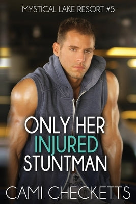 Only Her Injured Stuntman by Checketts, Cami