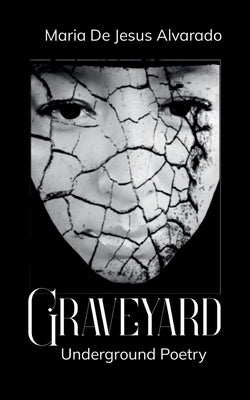 Graveyard Underground Poetry by Alvarado, Maria de Jesus