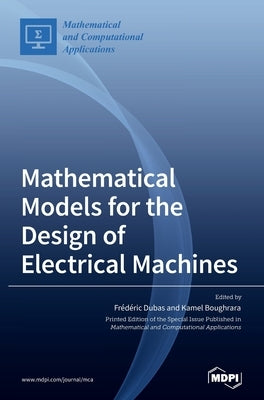 Mathematical Models for the Design of Electrical Machines by Dubas, Frédéric