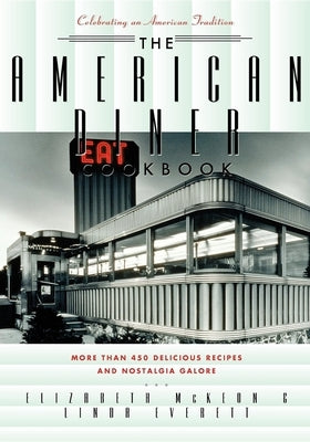 The American Diner Cookbook: More Than 450 Recipes and Nostalgia Galore by Everett, Linda