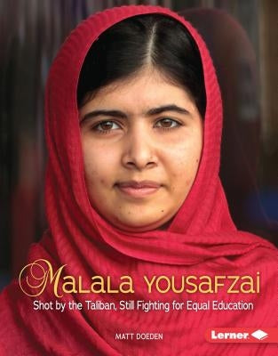 Malala Yousafzai: Shot by the Taliban, Still Fighting for Equal Education by Doeden, Matt