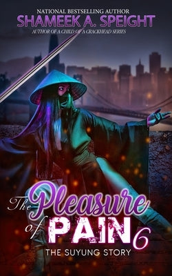 The Pleasure of pain 6: The Suyung Story by Speight, Shameek A.