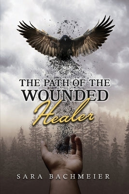 The Path of a Wounded Healer: Liberation Is for the Asking by Bachmeier, Sara