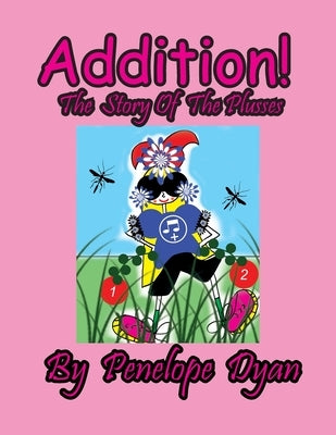 Addition! The Story Of The Plusses by Dyan, Penelope